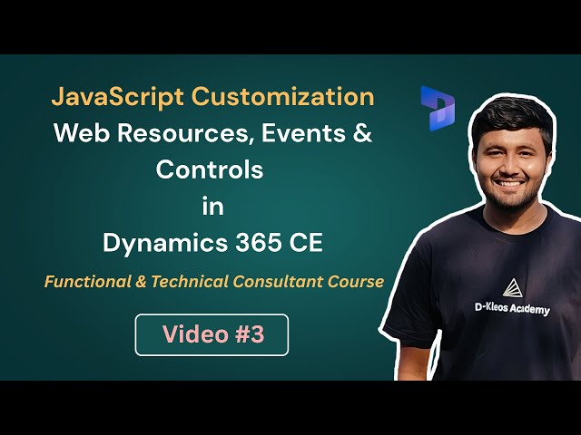 JavaScript Customization - Web Resources, Events and Controls in D365 CE | Video - 3 ft. Jay Patel