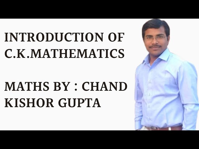 INTRODUCTION OF C.K.MATHEMATICS