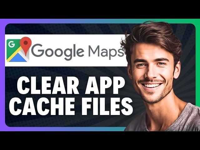 How to Clear App Cache Files on Google Maps in 2026
