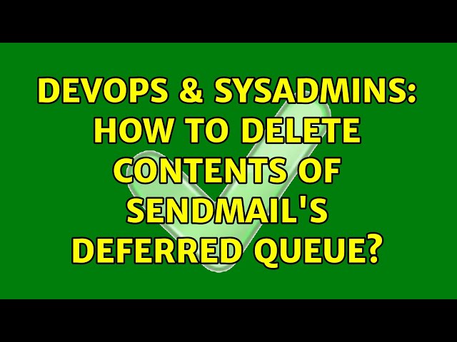 DevOps & SysAdmins: How to delete contents of sendmail's deferred queue?