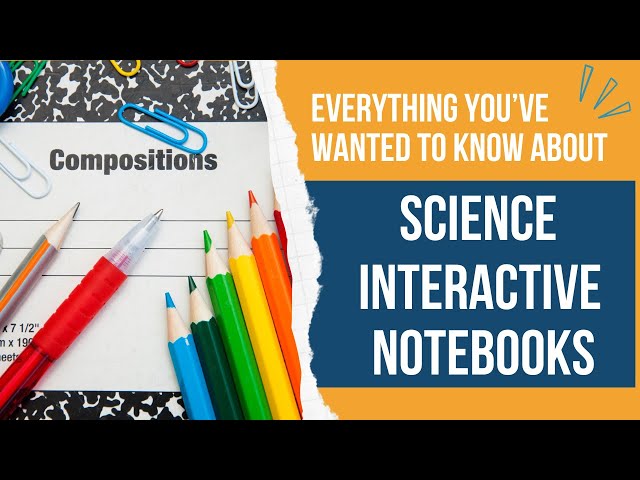 Everything You've Wanted to Know About Science Interactive Notebooks