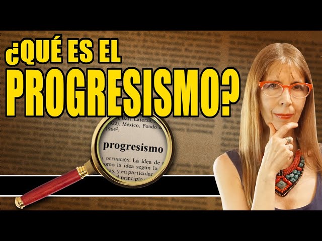 ¿Qué es el PROGRESISMO? Radiografía filosófica