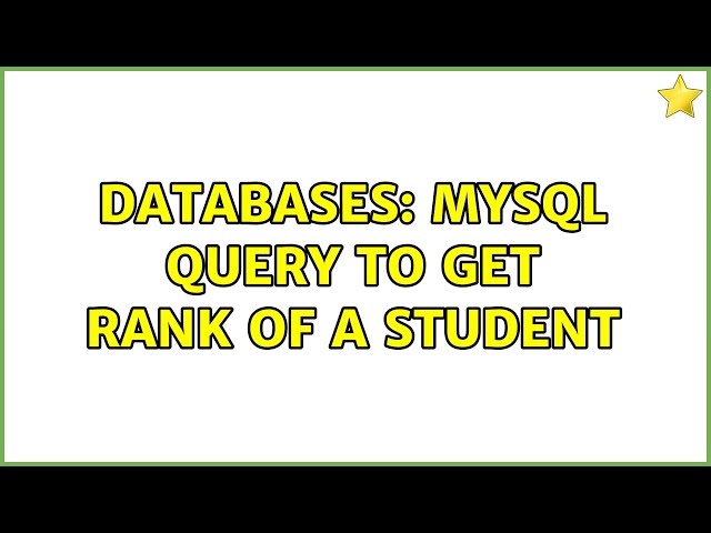 Databases: MySQL Query to get rank of a student (2 Solutions!!)