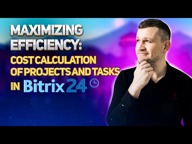 Maximizing Efficiency: Cost Calculation of Projects and Tasks in Bitrix24