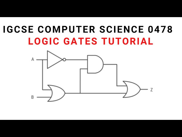 IGCSE Computer Science 0478 - Logics gates tutorial