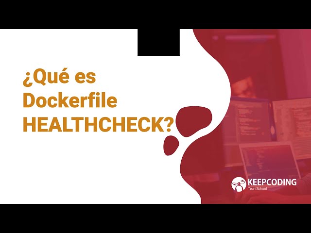 ¿Qué es Dockerfile HEALTHCHECK?