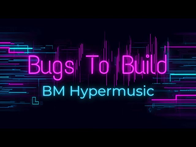 Bugs To Build - BM Hypermusic | Official  Lyrics