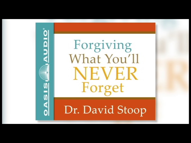"Forgiving What You'll Never Forget" by Dr. David Stoop- Ch. 1