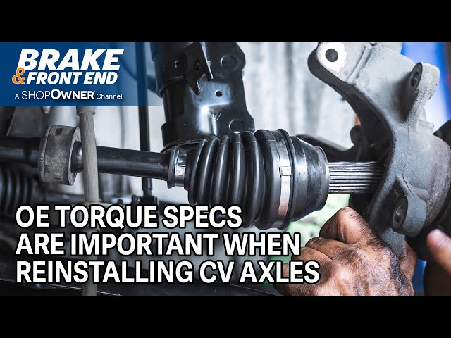 Matching OE Torque Specs When reinstalling CV Axles and Why It’s Important