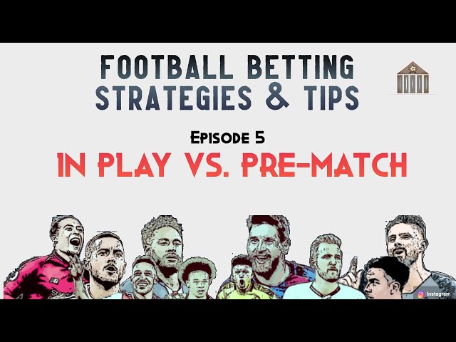 Football Betting Strategies & Tips - #5 In-play vs. Pre-game betting
