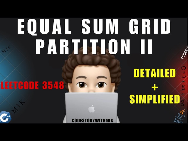 Equal Sum Grid Partition II | Detailed | Simplified Approach | Leetcode 3548 | codestorywithMIK