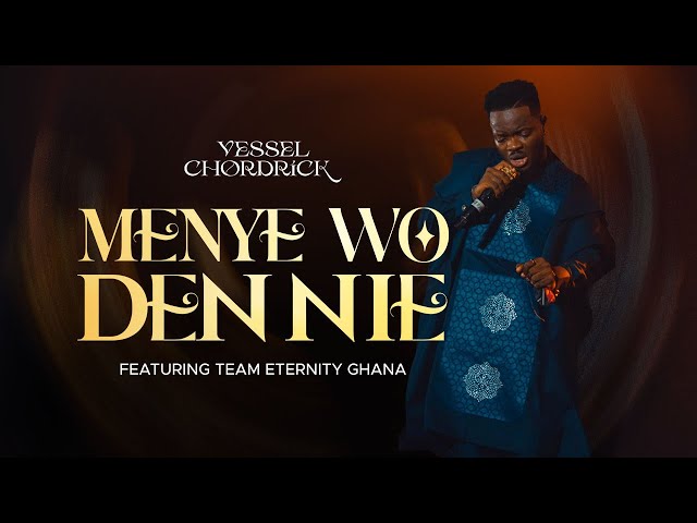 Vessel Chordrick~Menye Wo Den Nie - ft - Team Eternity Ghana