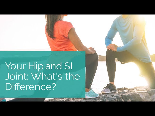 The hip and SI joint  - what is the difference?