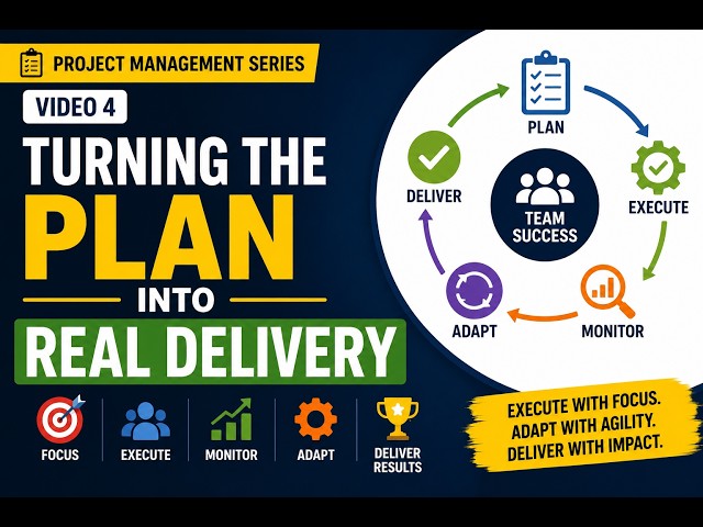 Turning the Plan Into Real Delivery | Project Management Series – Video 4