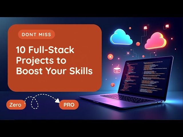 10 Full-Stack Project Ideas with Tech Stack | Zero to Pro 2025 for Beginners & Students