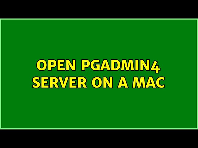Open pgAdmin4 server on a Mac