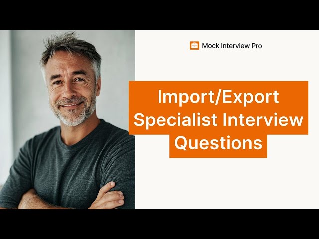 Import/Export Specialist Interview Questions and Answers