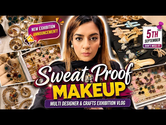Sweat-Proof Makeup Tutorial | Multi-Designer & Crafts Exhibition Vlog | faryals_blog