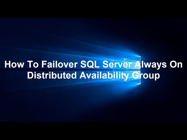 How To Failover SQL Server Always On Distributed Availability Group