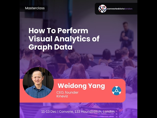 How To Perform Visual Analytics of Graph Data | Weidong Yang | Connected Data London 2024