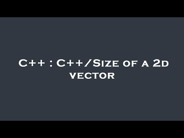 C++ : C++/Size of a 2d vector