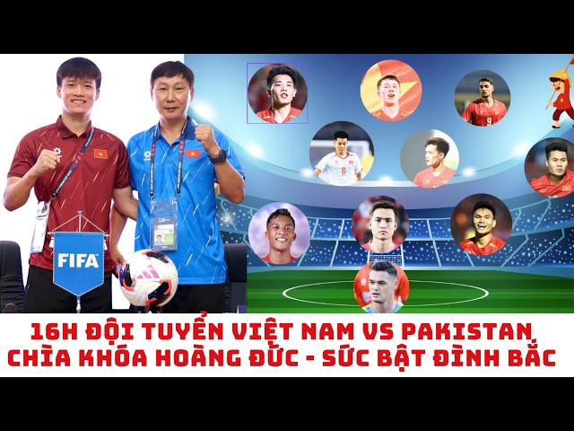 Đội tuyển Việt Nam vs Pakistan - HLV Kim Sang Sik - Hoàng Đức - Đình Bắc