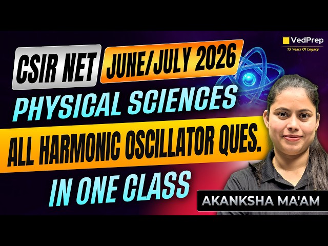 All Harmonic Oscillator Questions in One Class | CSIR NET June/July 2026 Physical Sciences | VedPrep