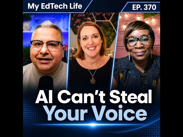 AI Can't Steal Your Voice | My EdTech Life 370