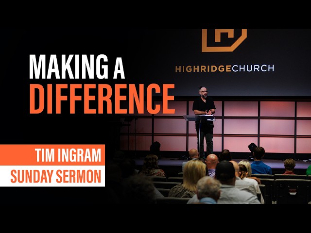 How Can I Make A Difference? | Sunday Sermon - Tim Ingram