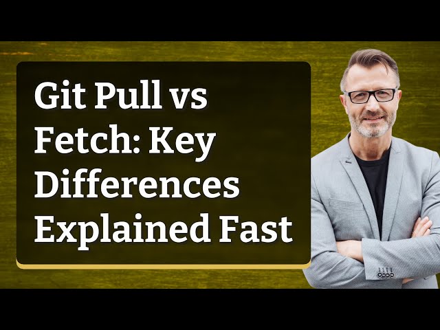 Git Pull vs Fetch: Key Differences Explained Fast