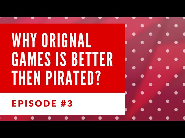 Why Original Games Is Better The Pirated Games Episode #3