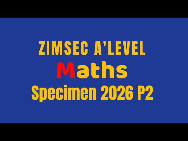 Zimsec A’level Maths Specimen 2026 P2 full paper