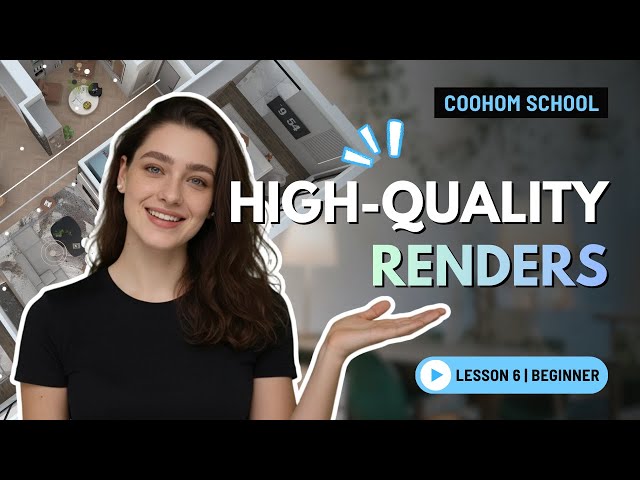 Get High-Quality Renders | Beginner’s Lesson 6 | Coohom