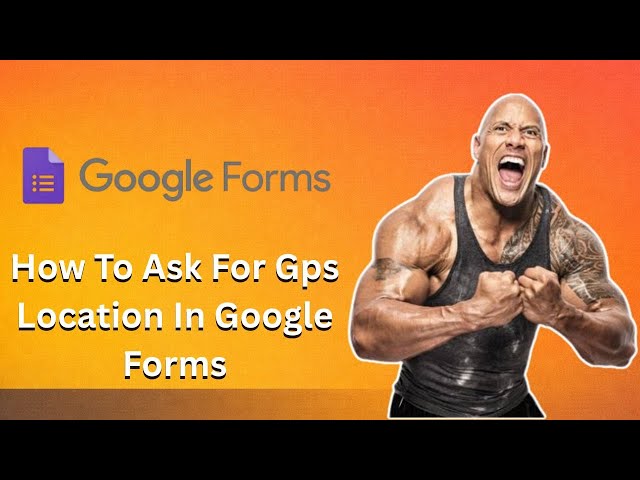 How To Ask For Gps Location In Google Forms (Full Guide)