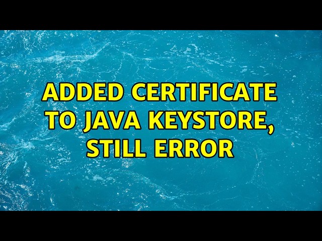 added certificate to java keystore, still error (2 Solutions!!)