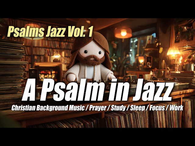 Listen to Jesus Play Jazz Psalms 🎷 | Relaxing Christian Bible Music