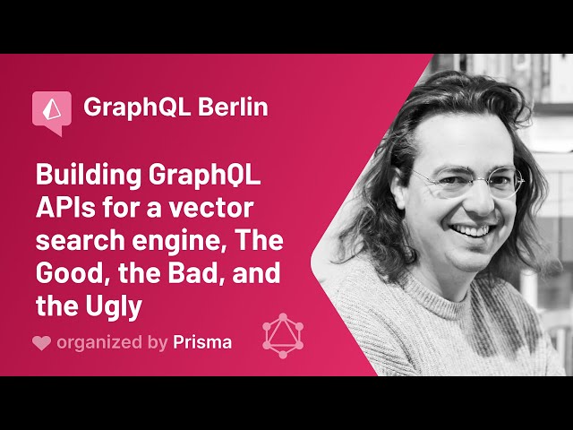 GraphQL Berlin Meetup #24 - Bob van Luijt - Building GraphQL APIs for a vector search engine