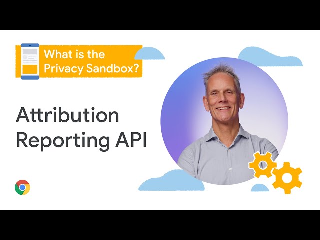 What is the Attribution Reporting API?