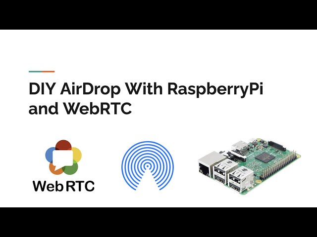 DIY AirDrop With RaspberryPi and WebRTC