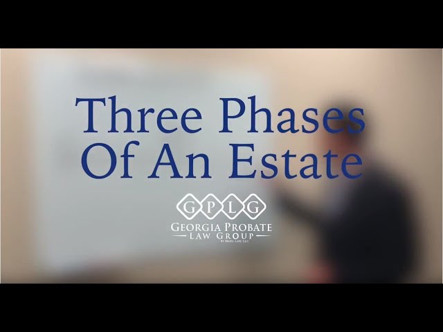 The Georgia Probate Process - Three Phases of Every Estate