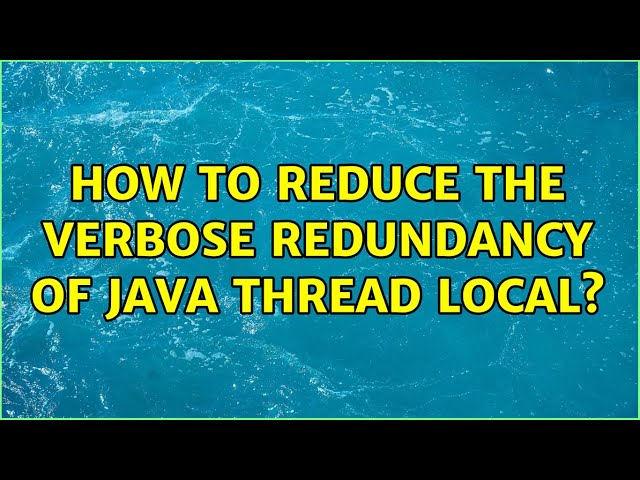 How to reduce the verbose redundancy of java thread local?