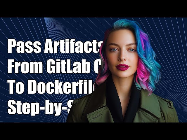 How to Pass Artifact Builds from GitLab CI to Dockerfile: A Step-by-Step Guide