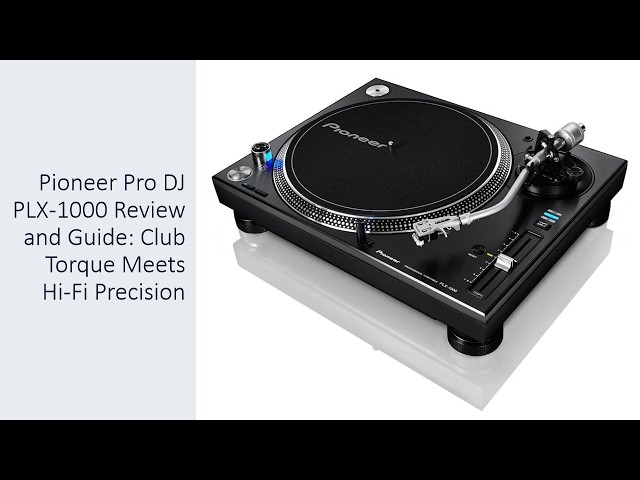 Pioneer Pro DJ PLX-1000 Review and Guide: Club Torque Meets Hi-Fi Precision