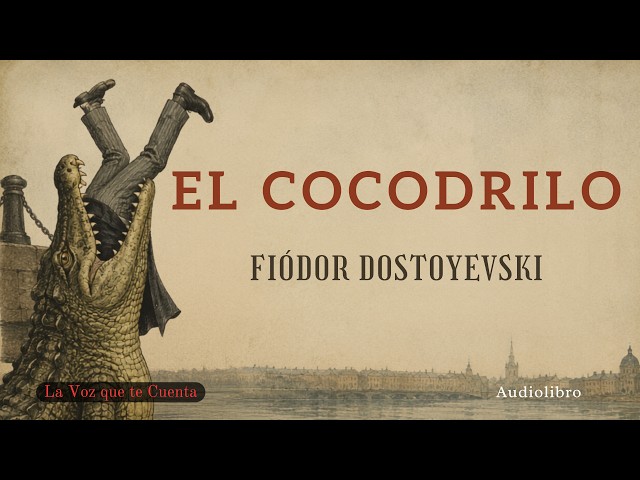 El cocodrilo — Fiódor Dostoyevski | Audiolibro completo en español | Voz humana real