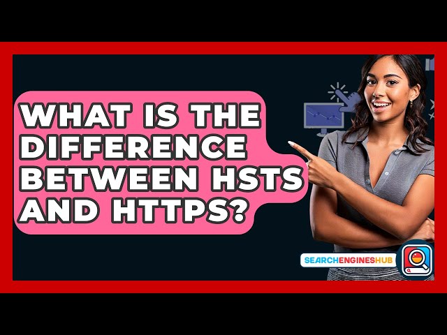What Is The Difference Between HSTS And HTTPS? - SearchEnginesHub.com