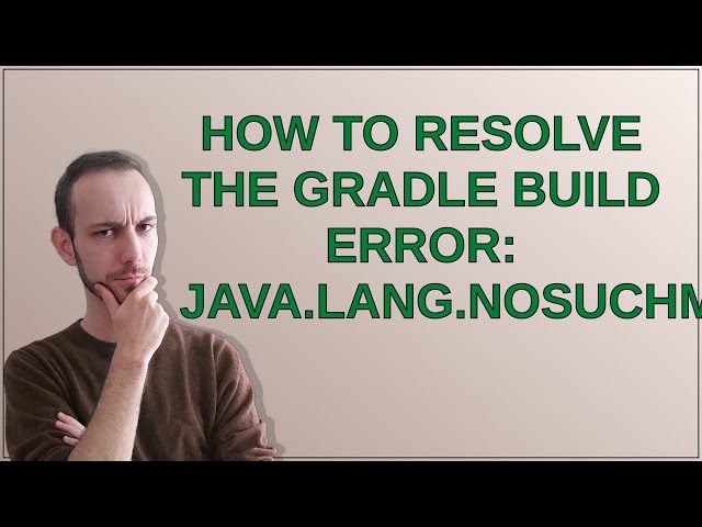 How to resolve the Gradle Build Error: java.lang.NoSuchMethodError