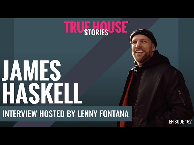 James Haskell interview podcast hosted by Lenny Fontana # 162 True House Stories®