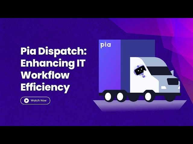 Pia Dispatch: Enhancing IT Workflow Efficiency