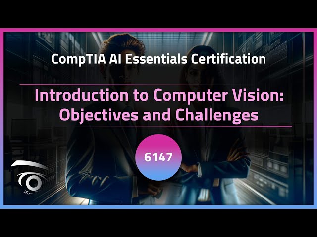 Introduction to Computer Vision: Objectives and Challenges | Exclusive Lesson