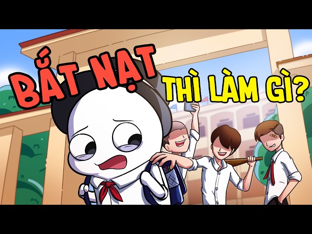 Bắt Nạt Thì Làm Gì? | Ác Mộng Thời Đi Học